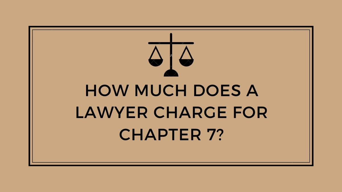 How Much Does a Lawyer Charge for Chapter 7?