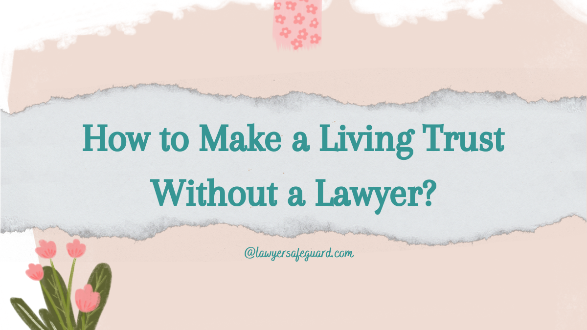 How to Make a Living Trust Without a Lawyer?