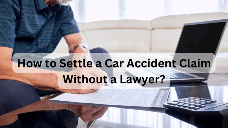 How to Settle a Car Accident Claim Without a Lawyer?